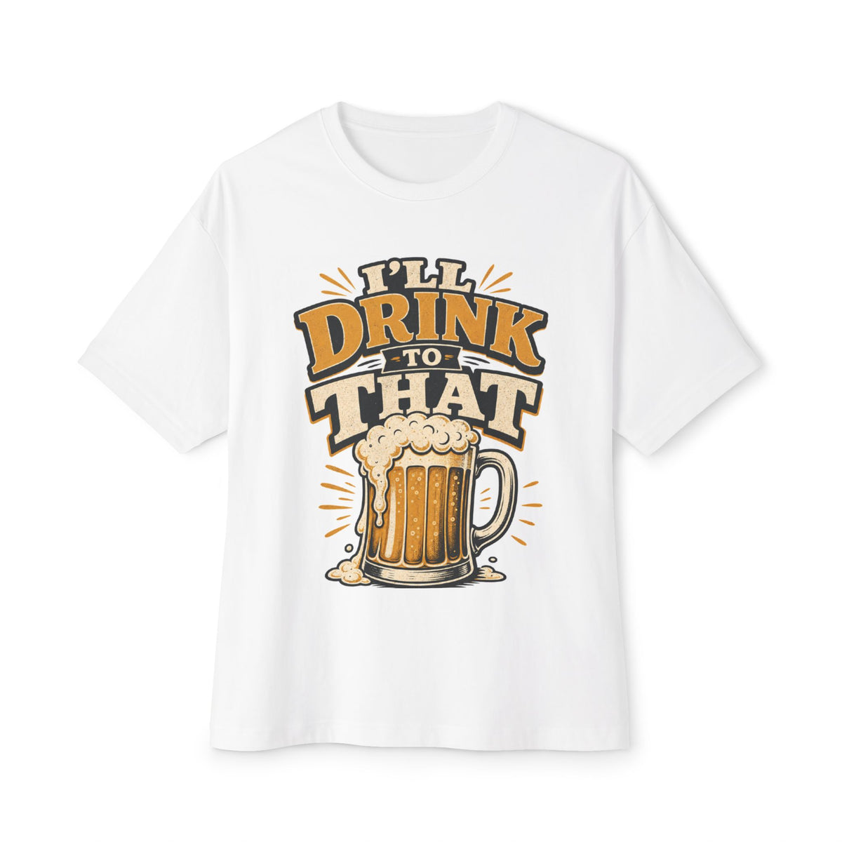 Beer Mug Graphic Tee — "I'll Drink To That" Oversized T‑Shirt